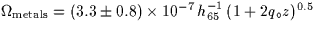 $\Omega_{\rm metals} = (3.3 \pm 0.8) \times
10^{-7}\,h_{65}^{-1}\,(1+2q_{\circ}z)^{0.5}$