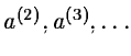 $a^{(2)},a^{(3)},\ldots $