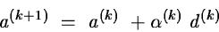 \begin{displaymath}a^{(k+1)}~=~a^{(k)}~+\alpha^{(k)}~d^{(k)}\end{displaymath}