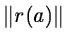 $\Vert r(a)\Vert$
