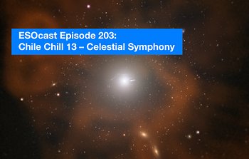 ESOcast 203: Chile Chill 13 - Sinfonia celeste