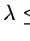 $\lambda\le2.5$