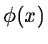 $\phi(x)$