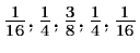 $\frac{1}{16},\frac{1}{4},\frac{3}{8},\frac{1}{4},\frac{1}{16}$