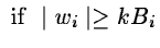 $\displaystyle \mbox{ if } \mid w_i \mid \geq k B_i$
