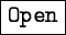 \fbox{\tt Open}